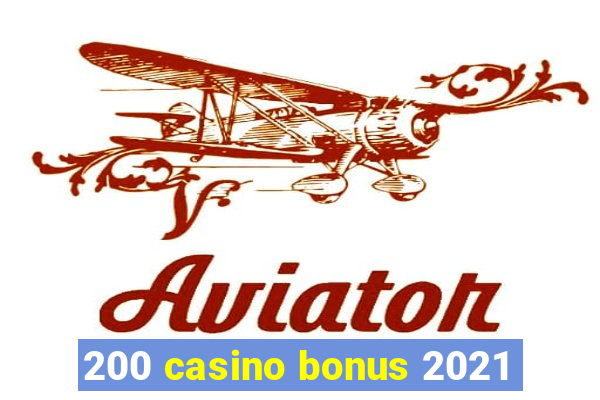 200 casino bonus 2021