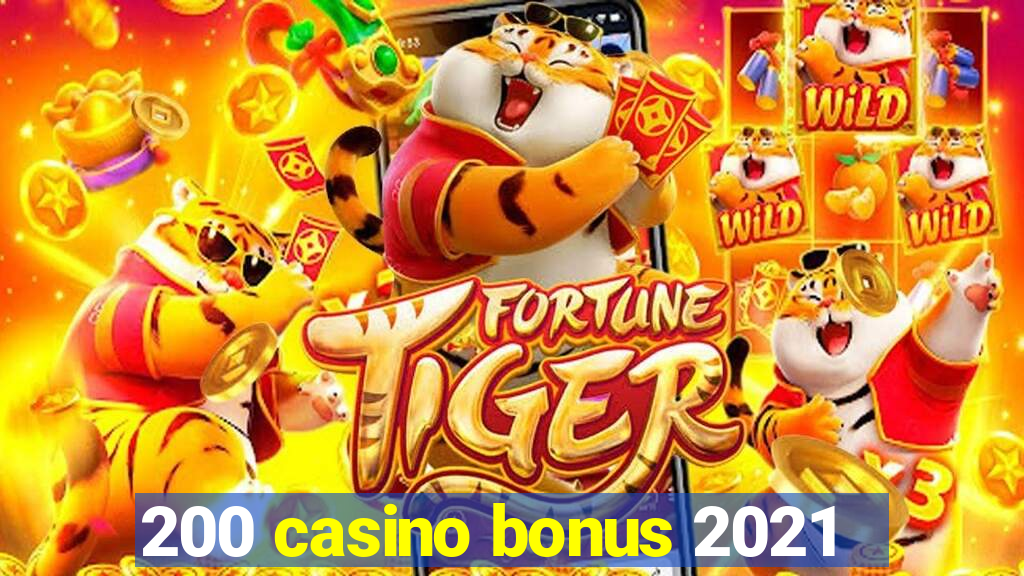 200 casino bonus 2021