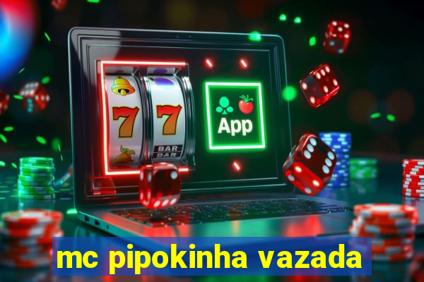 mc pipokinha vazada