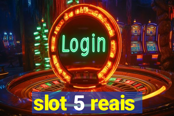 slot 5 reais