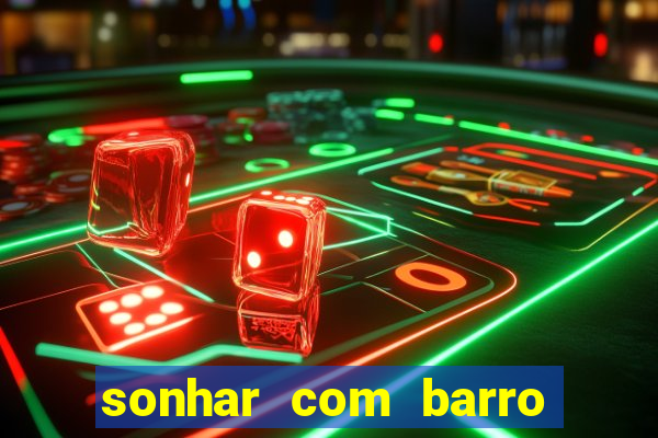 sonhar com barro no jogo do bicho