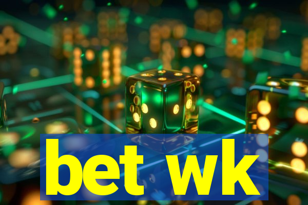 bet wk