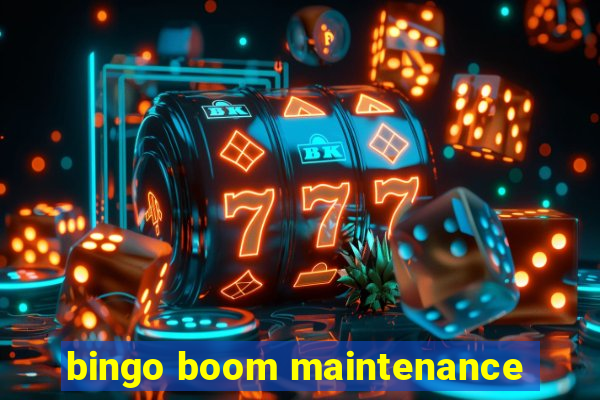 bingo boom maintenance