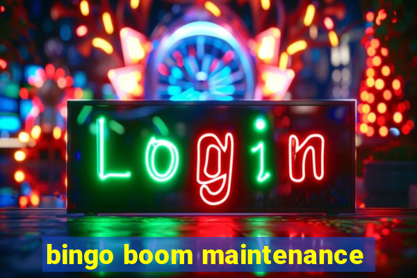 bingo boom maintenance