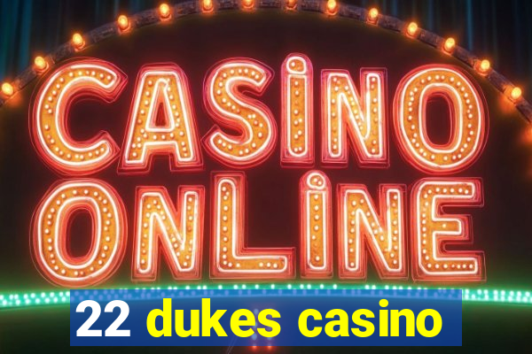 22 dukes casino