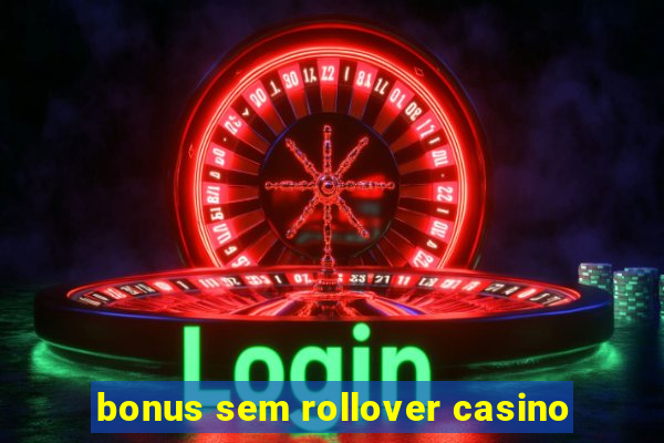 bonus sem rollover casino