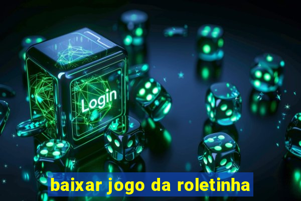 baixar jogo da roletinha