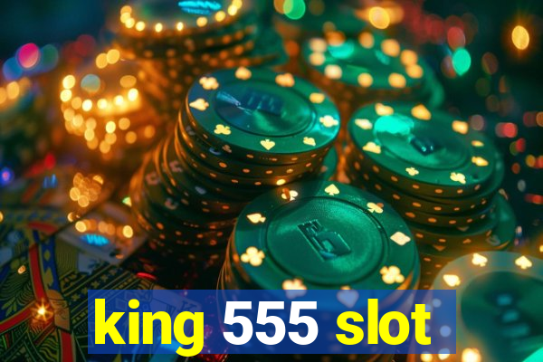 king 555 slot