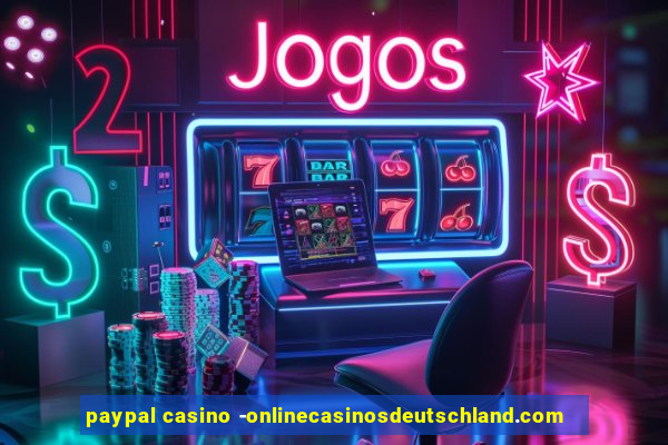 paypal casino -onlinecasinosdeutschland.com