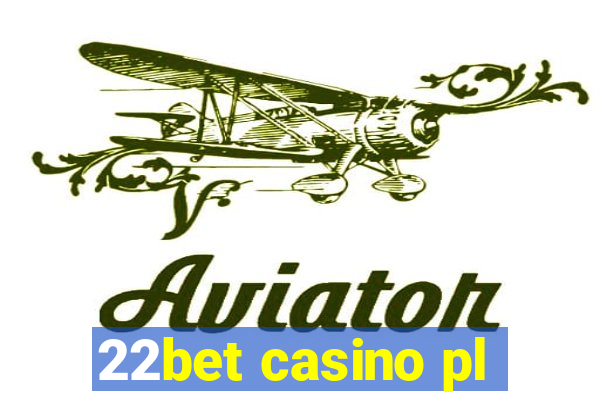 22bet casino pl