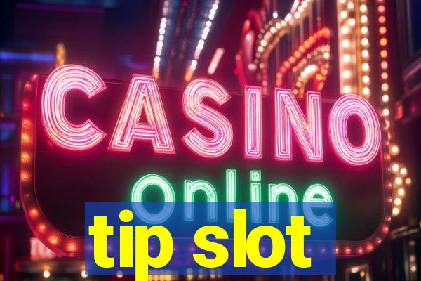 tip slot