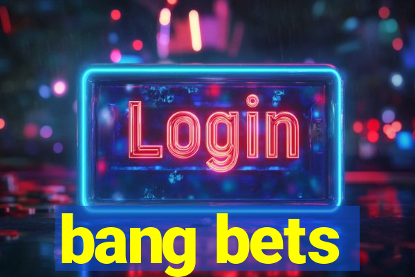 bang bets