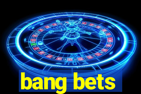 bang bets