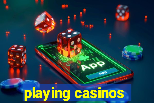 playing casinos