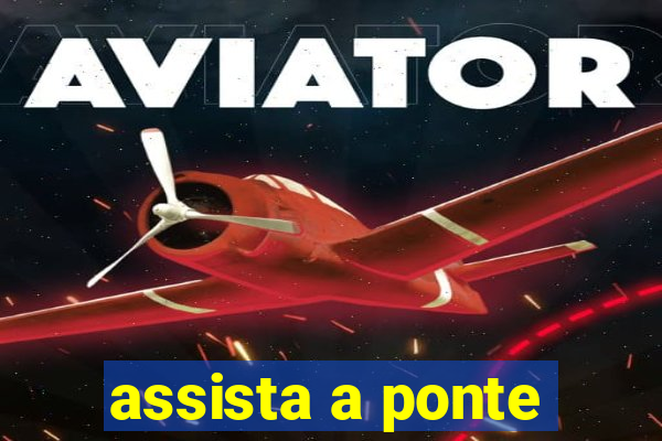 assista a ponte