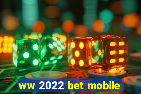 ww 2022 bet mobile