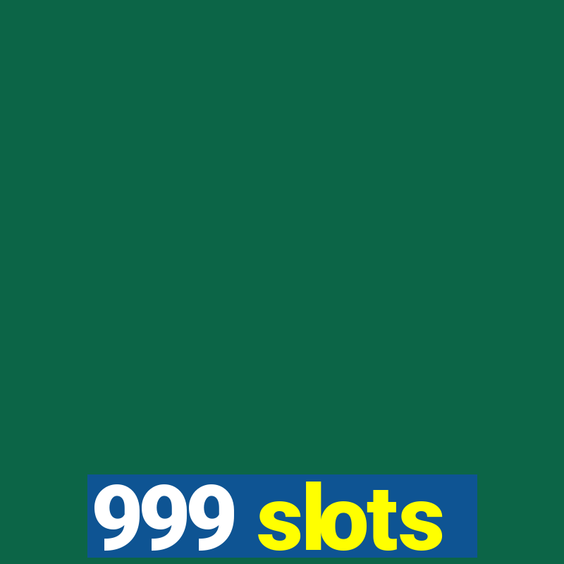 999 slots