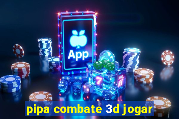 pipa combate 3d jogar