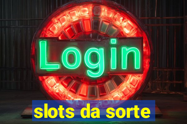 slots da sorte