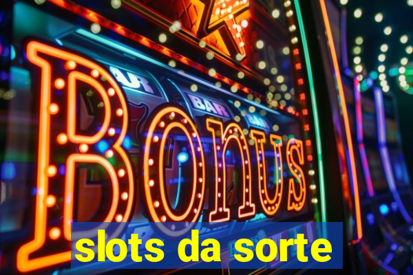 slots da sorte