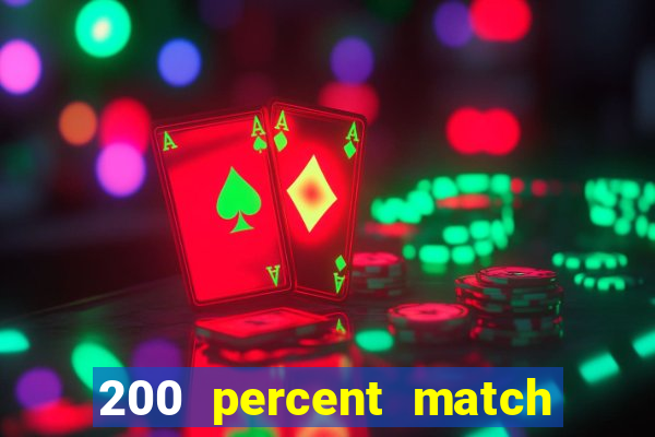 200 percent match casino bonuses