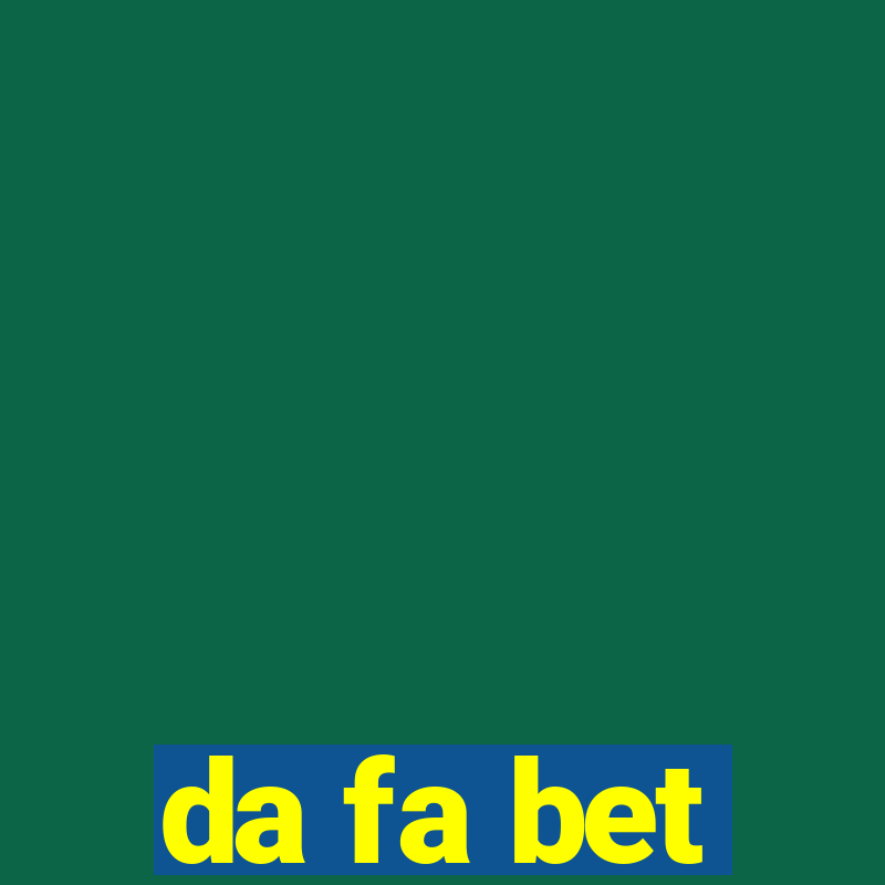 da fa bet