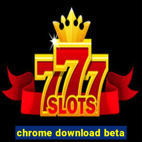 chrome download beta