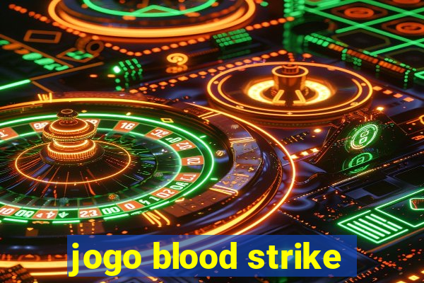 jogo blood strike