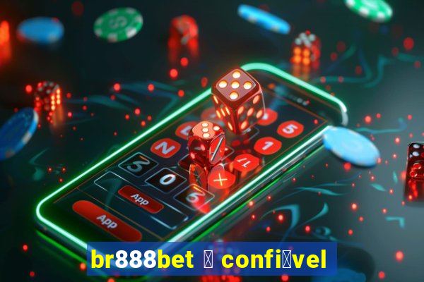 br888bet 茅 confi谩vel