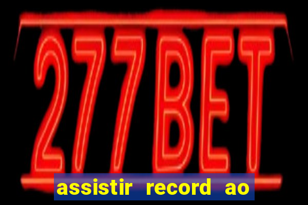 assistir record ao vivo bahia