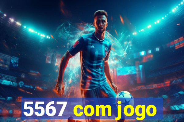 5567 com jogo