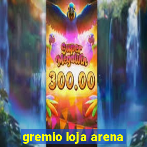 gremio loja arena