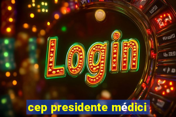 cep presidente médici