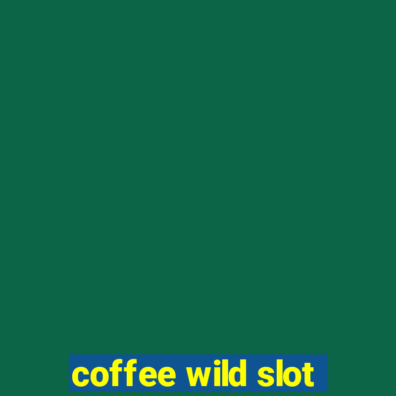 coffee wild slot