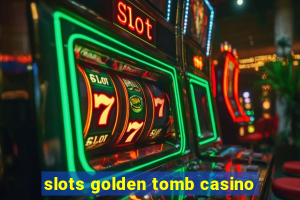 slots golden tomb casino