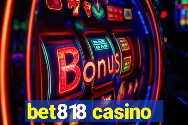 bet818 casino