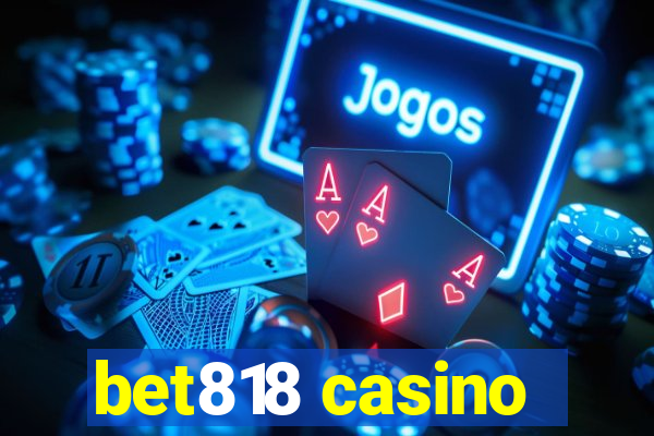 bet818 casino