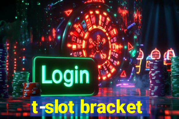 t-slot bracket