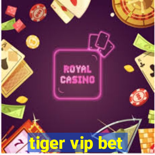 tiger vip bet