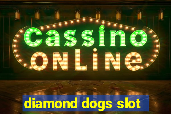 diamond dogs slot