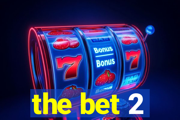 the bet 2