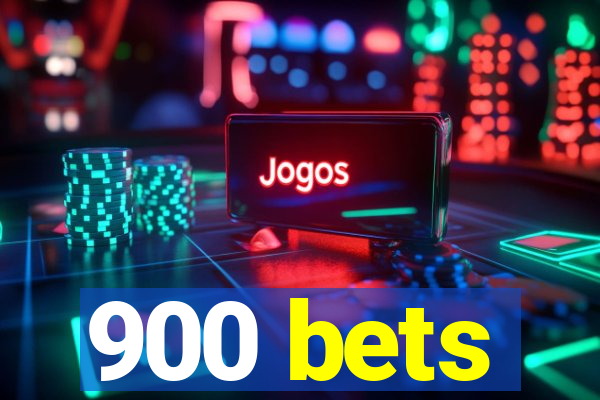 900 bets