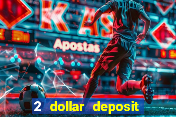 2 dollar deposit casino real money