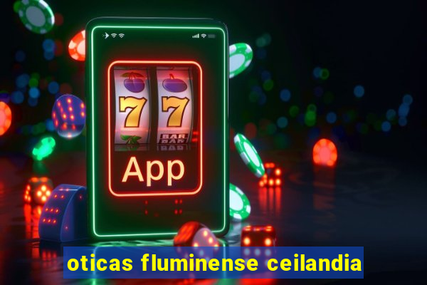 oticas fluminense ceilandia