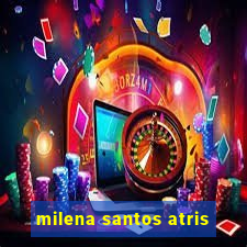 milena santos atris