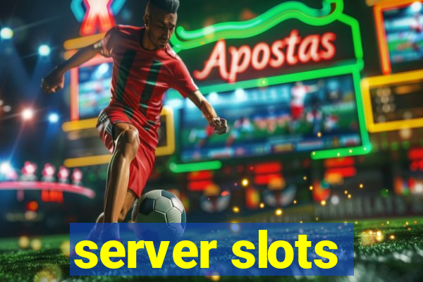 server slots