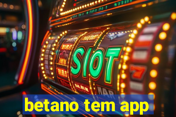 betano tem app