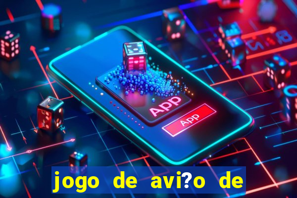 jogo de avi?o de ganhar dinheiro