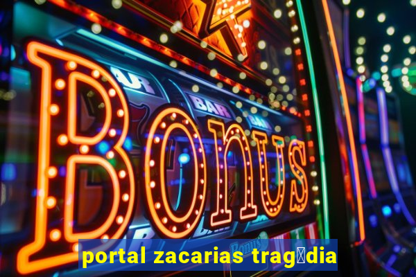 portal zacarias trag茅dia