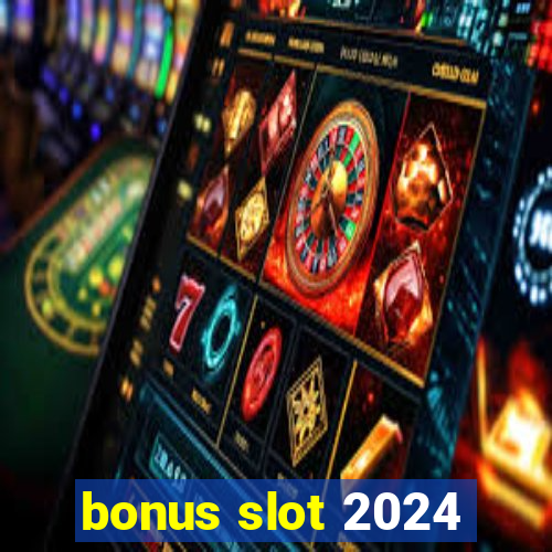 bonus slot 2024